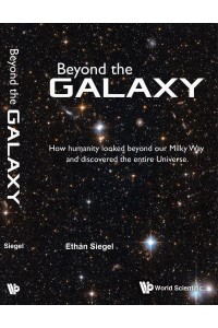 Beyond the Galaxy How Humanity Looked Beyond Our Milky Way and Discovered the Entire Universe