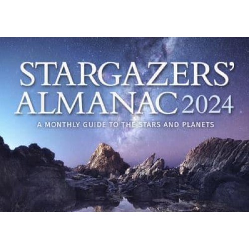 Stargazers' Almanac: A Monthly Guide to the Stars and Planets 2024: 2024 - Stargazers' Almanac: A Monthly Guide to the Stars and Planets