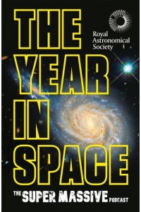 The Year in Space A Space Annual from the Supermassive Podcast