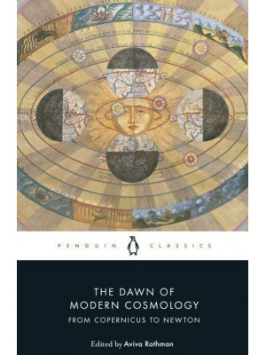 The Dawn of Modern Cosmology From Copernicus to Newton