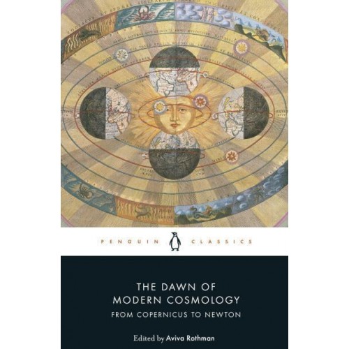 The Dawn of Modern Cosmology From Copernicus to Newton