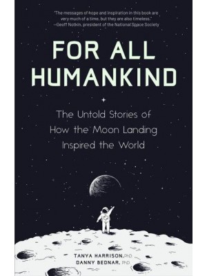 For All Humankind The Untold Stories of How the Moon Landing Inspired the World