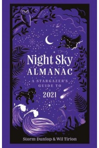 Night Sky Almanac A Stargazer's Guide to 2021