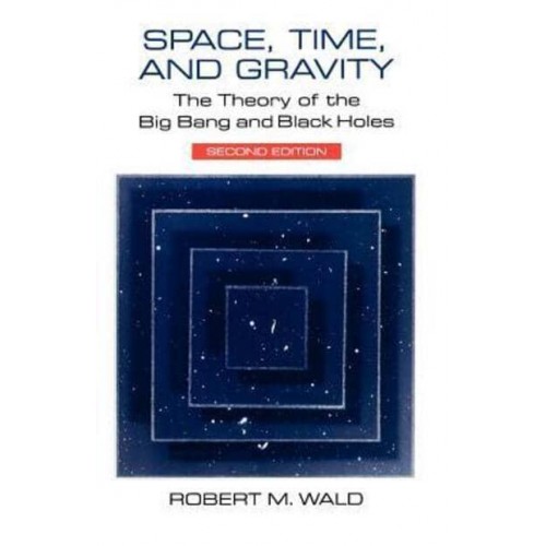 Space, Time, and Gravity The Theory of the Big Bang and Black Holes