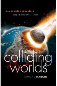 Colliding Worlds How Cosmic Encounters Shaped Planets and Life