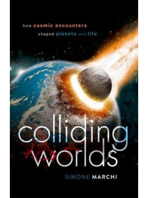 Colliding Worlds How Cosmic Encounters Shaped Planets and Life