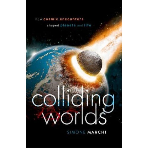 Colliding Worlds How Cosmic Encounters Shaped Planets and Life