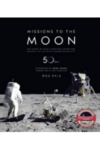 Missions to the Moon The Story of Man's Greatest Adventure Brought to Life With Augmented Reality