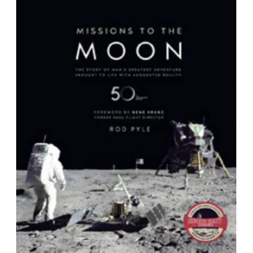 Missions to the Moon The Story of Man's Greatest Adventure Brought to Life With Augmented Reality