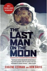 The Last Man on the Moon Astronaut Eugene Cernan and America's Race in Space