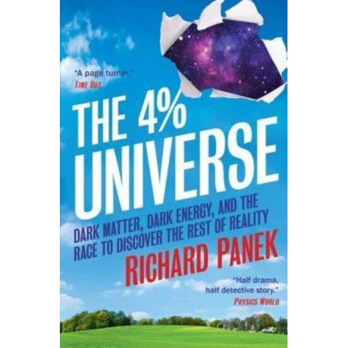 The 4 Percent Universe Dark Matter, Dark Energy, and the Race to Discover the Rest of Reality