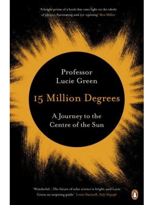 15 Million Degrees A Journey to the Centre of the Sun