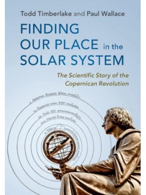 Finding Our Place in the Solar System The Scientific Story of the Copernican Revolution