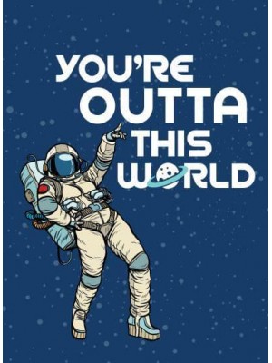 You're Outta This World