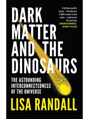 Dark Matter and the Dinosaurs The Astounding Interconnectedness of the Universe