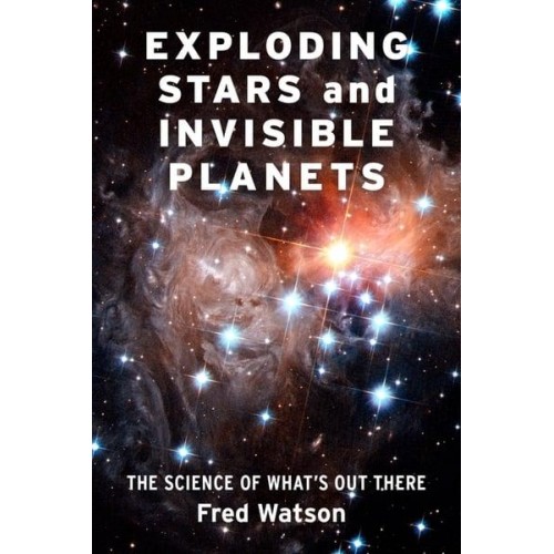 Exploding Stars and Invisible Planets The Science of What's Out There