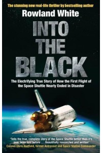 Into the Black The Extraordinary Untold Story of the First Flight of the Space Shuttle and the Men Who Flew Her