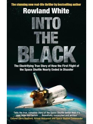 Into the Black The Extraordinary Untold Story of the First Flight of the Space Shuttle and the Men Who Flew Her