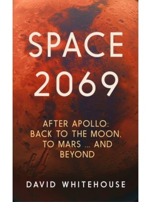Space 2069 After Apollo : Back to the Moon, to Mars, and Beyond