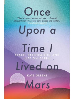 Once Upon a Time I Lived on Mars Space, Exploration and Life on Earth