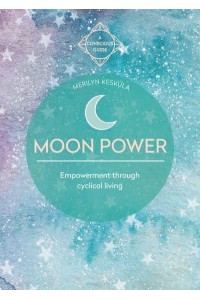 Moon Power Empowerment Through Cyclical Living