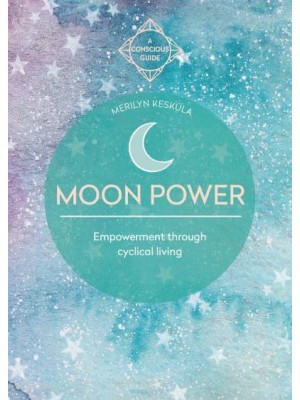 Moon Power Empowerment Through Cyclical Living