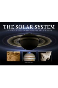 The Solar System Exploring the Sun, Planets and Their Moons