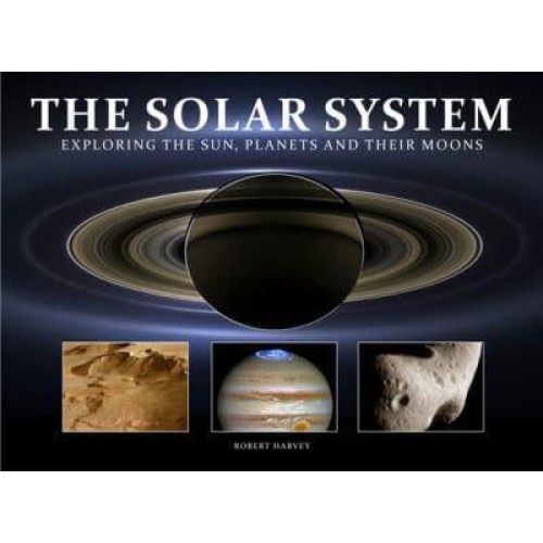 The Solar System Exploring the Sun, Planets and Their Moons