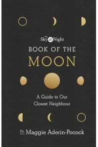 Book of the Moon A Guide to Our Closest Neighbour