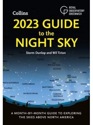 2023 Guide to the Night Sky A Month-by-Month Guide to Exploring the Skies Above North America