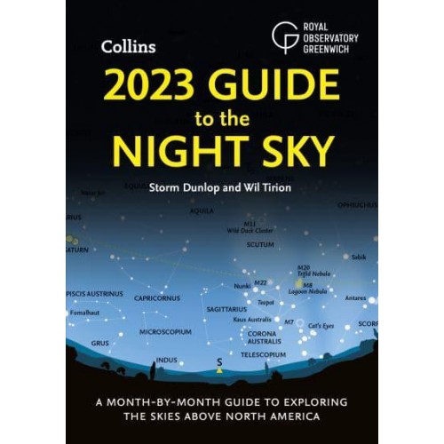 2023 Guide to the Night Sky A Month-by-Month Guide to Exploring the Skies Above North America