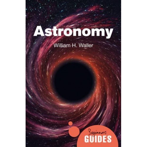 Astronomy A Beginner's Guide - Beginner's Guides