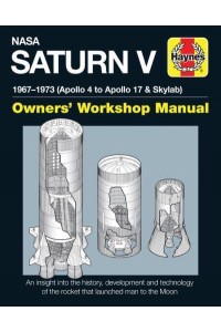 NASA Saturn V 1967-1973 (Apollo 4 to Apollo 17 & Skylab) - Haynes Owners Workshop Manual Series