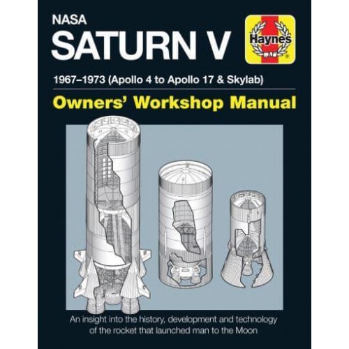 NASA Saturn V 1967-1973 (Apollo 4 to Apollo 17 & Skylab) - Haynes Owners Workshop Manual Series