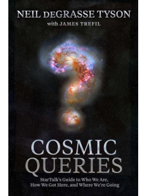 Cosmic Queries Startalk's Guide to Who We Are, How We Got Here, and Where We're Going