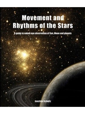 Movement and Rhythms of the Stars A Guide to Naked-Eye Observation of Sun, Moon and Planets