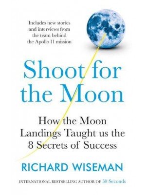 Shoot for the Moon What Landing a Man on the Moon Teaches Us About the Mind-Set for Success