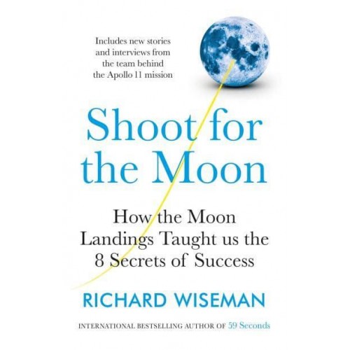 Shoot for the Moon What Landing a Man on the Moon Teaches Us About the Mind-Set for Success