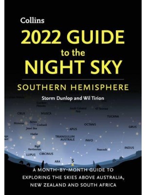 2022 Guide to the Night Sky Southern Hemisphere A Month-by-Month Guide to Exploring the Skies Above Australia, New Zealand and South Africa