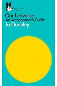 Our Universe An Astronomer's Guide - Pelican Books