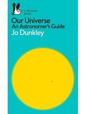 Our Universe An Astronomer's Guide - Pelican Books