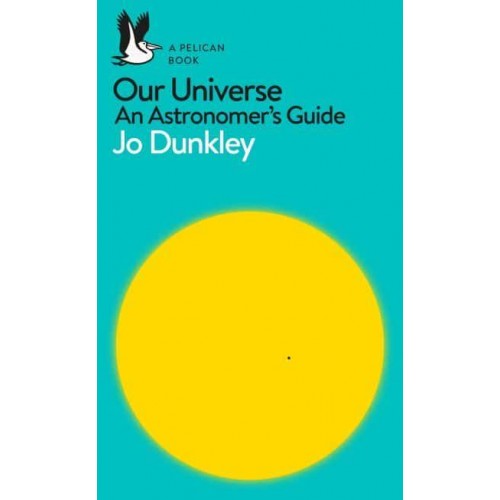 Our Universe An Astronomer's Guide - Pelican Books