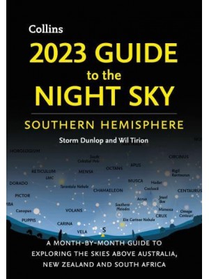 2023 Guide to the Night Sky Southern Hemisphere A Month-by-Month Guide to Exploring the Skies Above Australia, New Zealand and South Africa