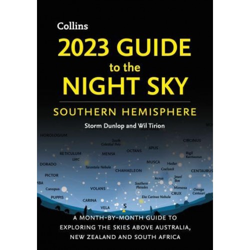 2023 Guide to the Night Sky Southern Hemisphere A Month-by-Month Guide to Exploring the Skies Above Australia, New Zealand and South Africa