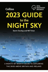 2023 Guide to the Night Sky A Month-by-Month Guide to Exploring the Skies Above Britain and Ireland