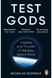 Test Gods Tragedy and Triumph in the New Space Race