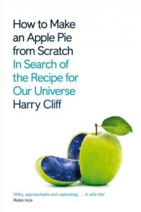 How to Make an Apple Pie from Scratch In Search of the Recipe for Our Universe