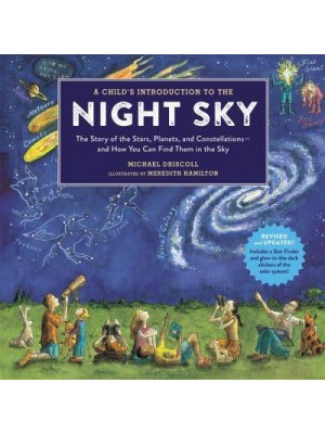 A Child's Introduction to the Night Sky The Story of the Stars, Planets, and Constellations-- And How You Can Find Them in the Sky