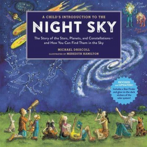 A Child's Introduction to the Night Sky The Story of the Stars, Planets, and Constellations-- And How You Can Find Them in the Sky