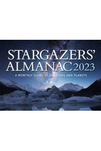 Stargazers' Almanac: A Monthly Guide to the Stars and Planets - Stargazers' Almanac: A Monthly Guide to the Stars and Planets